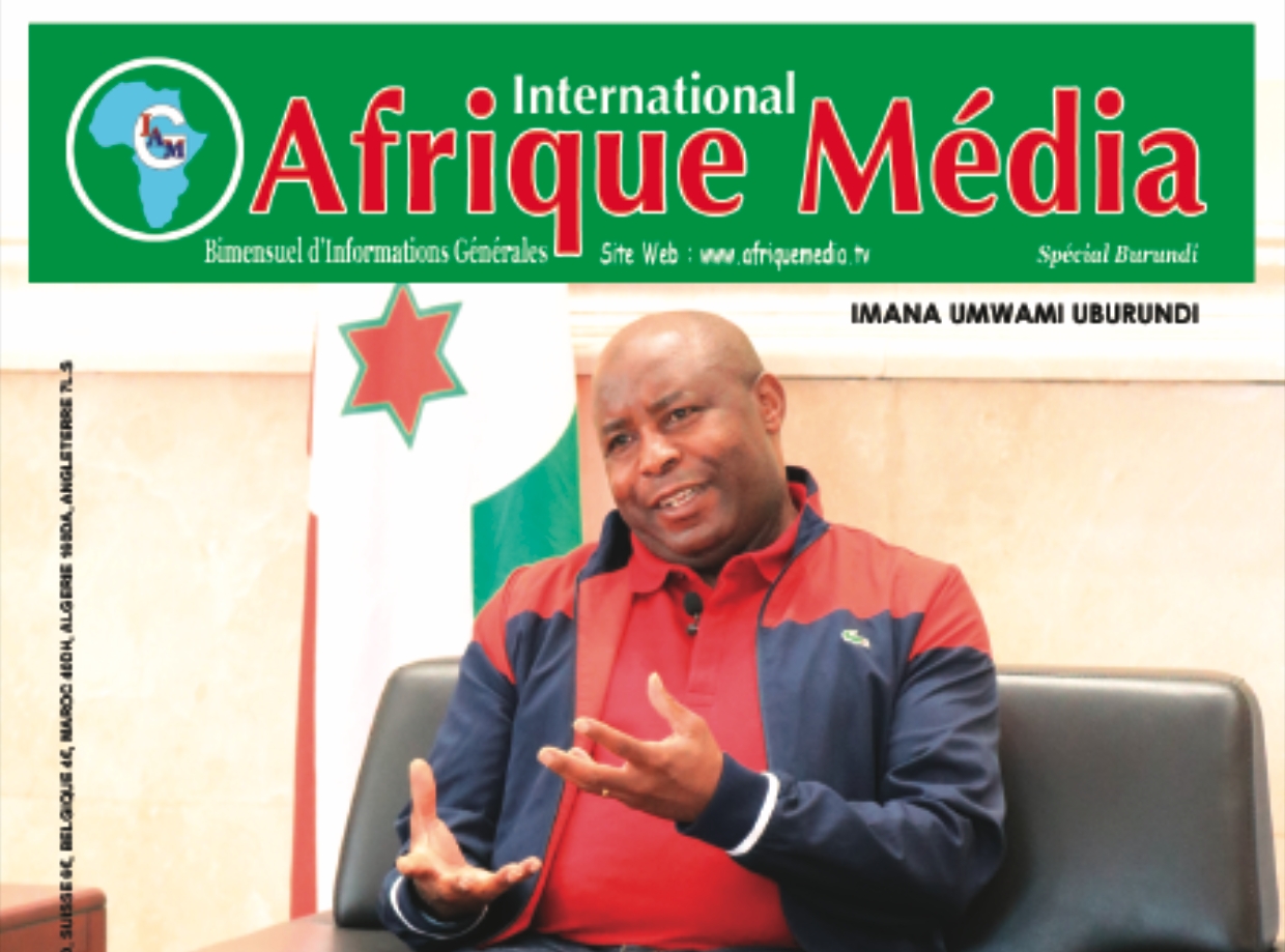 Découvrez Evariste Ndayishimiye et le nouvel espoir burundais dans International Afrique Média magazine