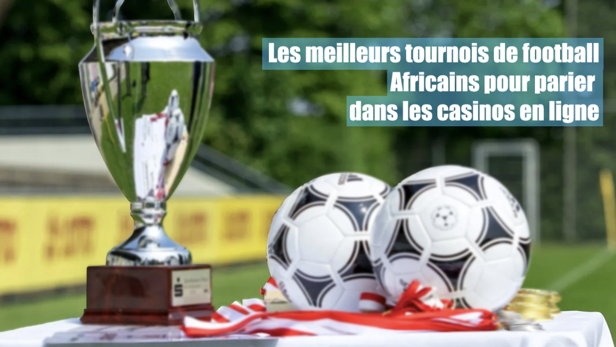 Les meilleurs tournois de football africains pour parier dans les casinos en ligne